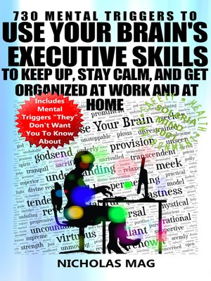 cover image of 730 Mental Triggers to Use Your Brain's Executive Skills to Keep Up, Stay Calm, and Get Organized at Work and at Home